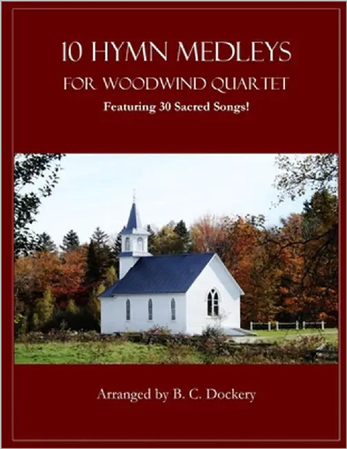 10 Hymn Medleys for Woodwind Quartet: Featuring 30 Sacred Songs! by Dockery, B. C.