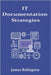 IT Documentation Strategies: Standards, Tools, and Automation by Relington, James