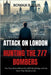 ATTACK ON LONDON Hunting The 7/7 Bombers: The True Story Behind the 2005 Bombings and the Hunt That Shook a City by Ellis, Rowan P.