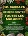 Dr. Barbara - Remède Contre Toutes Les Maladies: Un plan de guérison holistique - Remèdes à base de plantes, cures nutritionnelles, programmes de déto by Abraham Smiths