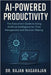 AI-Powered Productivity: The Executive's Guide to Using Artificial Intelligence for Time Management and Decision Making by Nagarajan, Rajan