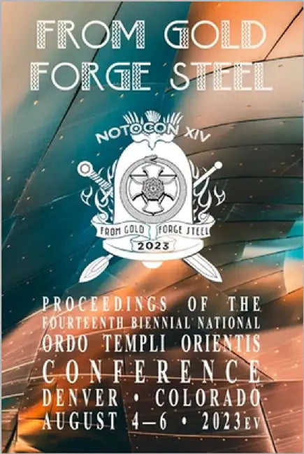 From Gold Forge Steel: Proceedings of the Fourteenth Biennial National Ordo Templi Orientis Conference by Ordo Templi Orientis