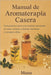 Manual de Aromaterapia Casera: Guía práctica para usar aceites esenciales en casa: recetas, mezclas, bienestar y consejos útiles by Muna