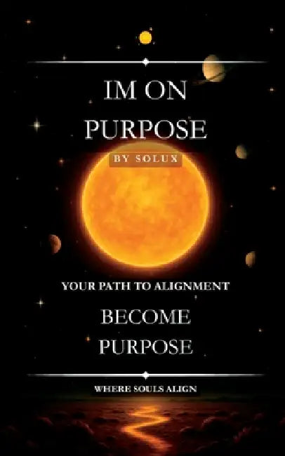 Im On Purpose: Your Path to Alignment by Solux -