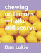 chewing on lemons-haiku and senryu by Dan Lukiv