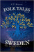 Folk Tales from Sweden: Enchanting Nordic Legends - Encounters with Trolls, Tomtes, Water Spirits, and Hidden Magic by Weaver, F. T.