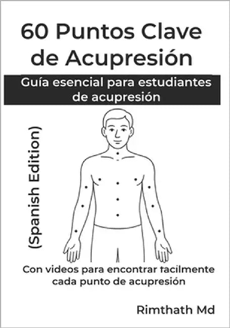 60 Puntos Clave de Acupresión: Spanish Edition by , Rimthath