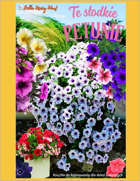 Te slodkie Petunie Książka do kolorowania dla dzieci i doroslych: petunie artystyczne by Bella Mary Wood