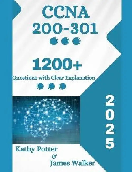 CCNA 200-301 Official Cert Guide with 1200+ Updated Questions and Explanations: The 2025 Updated Version by James Walker, Kathy Potter