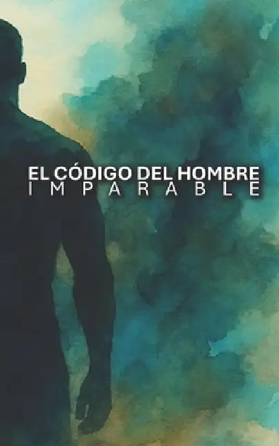El código del hombre imparable by Peter Cifuentes