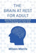 The Brain at Rest for Adult: Quick Mindfulness and Stress-Relief Tools to Recharge Your Brain Daily by Wilson Morris