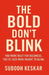 The Bold Don't Blink: You Were Built for Boldness. You've Just Been Taught to Blink. by Subodh Keskar