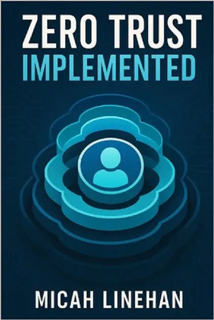 Zero Trust Implemented by Linehan, Micah