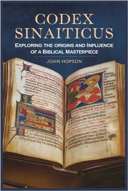 Codex Sinaiticus: Exploring the Origins and Influence of a Biblical Masterpiece by Hopson, John
