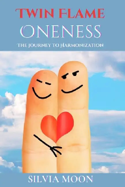Twin Flame Oneness: The Journey to Harmonization by Silvia Moon