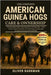 The Complete American Guinea Hogs Care & Ownership: The Essential Guide to Raising Hardy, Heritage Pigs - From Pasture-Raised Nutrition and Farrowing by Barkman, Oliver
