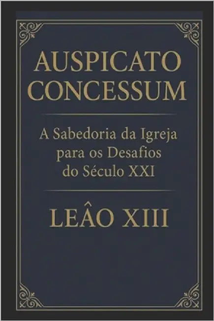Auspicato Concessum: A Sabedoria Da Igreja Para OS Desafios Do Século XXI by Freitas, Carlos