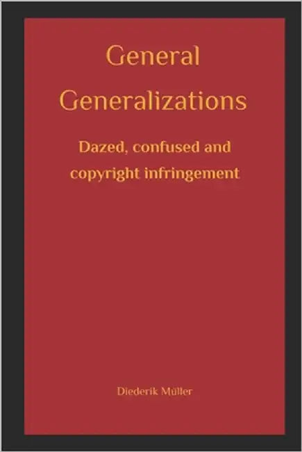 General Generalizations: Dazed, confused and copyright infringement by Muller, Diederik