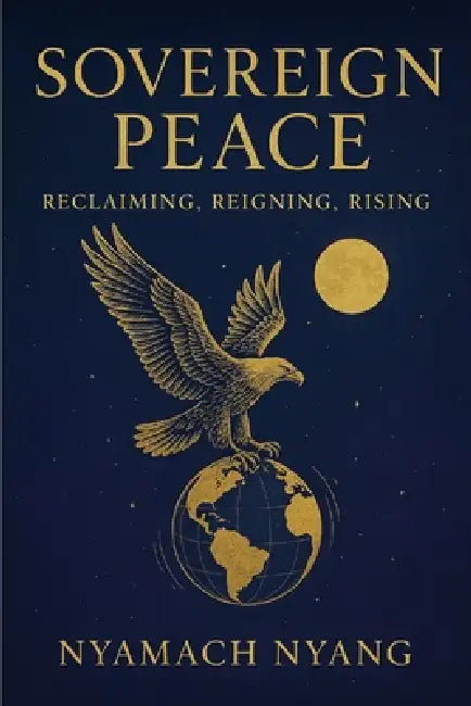 Sovereign Peace: Reclaiming, Reigning, Rising by Nyamach Nyang Choul