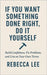 If You Want Something Done Right, Do It Yourself: Build Confidence, Fix Problems, and Live on Your Own Terms by Lee, Rebecca