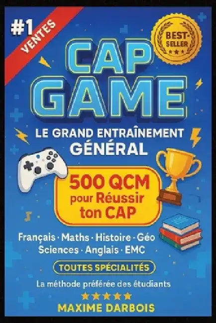 CAP GAME - Le Grand Entraînement Général: 500 QCM pour Réussir ton CAP: Français, Maths, Histoire, Géo, Sciences, Anglais, EMC - Toutes matières, tout by Maxime Darbois