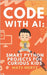 Code with AI: Smart Python Projects for Curious Kids: Fun, Hands-On AI and Python Programming for Beginners Ages 10+ by Mertz, Mats