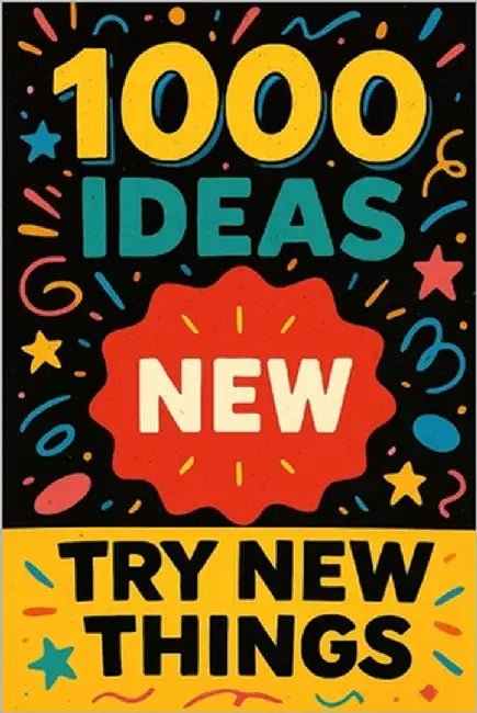 1000 Ideas: Try New Things: Life's more fun when you shake things up by Raven, Sam