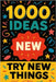 1000 Ideas: Try New Things: Life's more fun when you shake things up by Raven, Sam