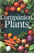 Companion Plants: Simple methods for growing healthy plants that increase yields, control pests and diseases. Planning beds for a thriving organic gar by Svitana