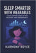 Sleep Smarter with Wearables: A Data-Driven Guide to Rest, Recovery, and Performance by Royce, Harmony