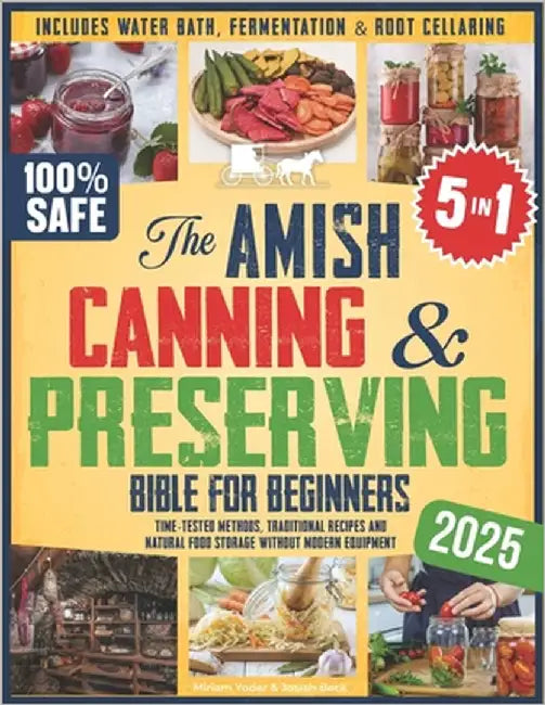 The Amish Canning & Preserving Bible for Beginners: Time-Tested Methods, Traditional Recipes and Natural Food Storage Without Modern Equipment - Inclu by Beck, Josiah