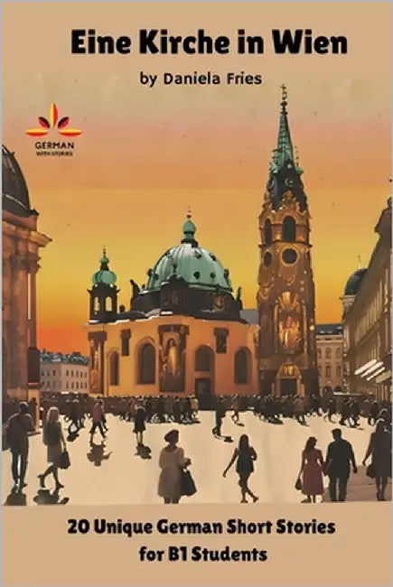 Eine Kirche in Wien: 20 Unique German Short Stories for B1 Students by Fries, Daniela