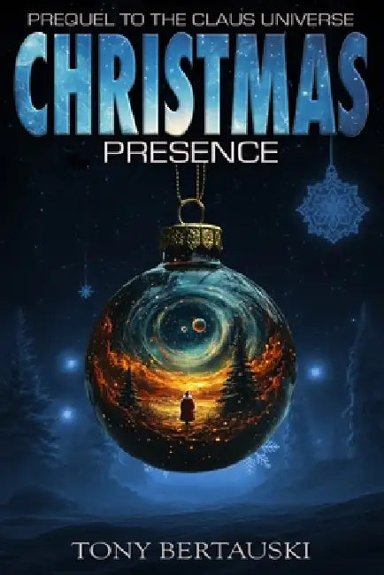 Christmas Presence: Prequel to the Claus Universe Series (A Science Fiction Adventure) by Tony Bertauski