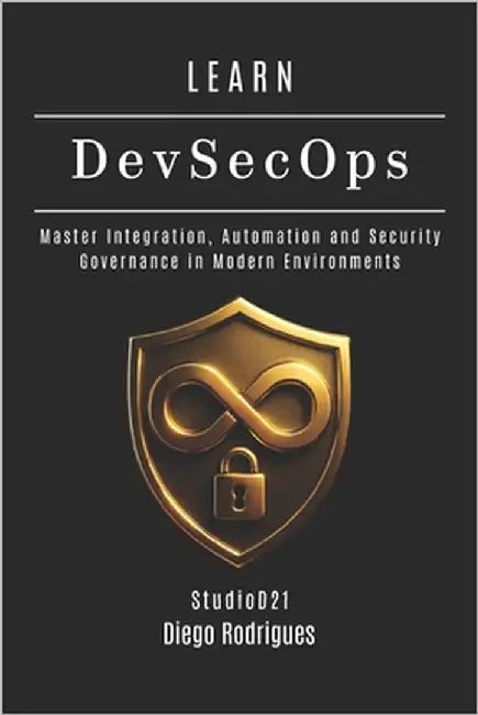 LEARN DevSecOps: Master Integration, Automation and Security Governance in Modern Environments by Smart Tech Content, Studiod21