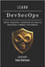 LEARN DevSecOps: Master Integration, Automation and Security Governance in Modern Environments by Smart Tech Content, Studiod21