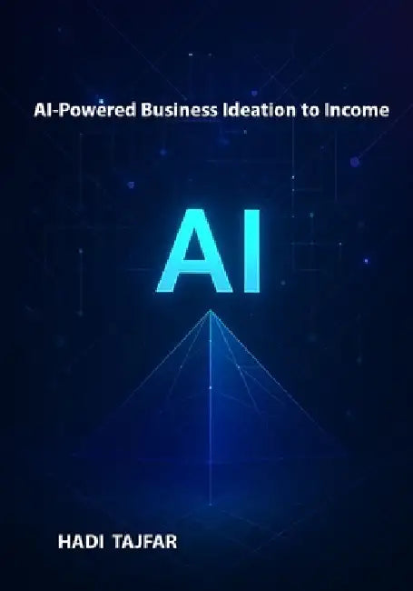 AI-Powered Business Ideation to Income by Hadi Tajfar