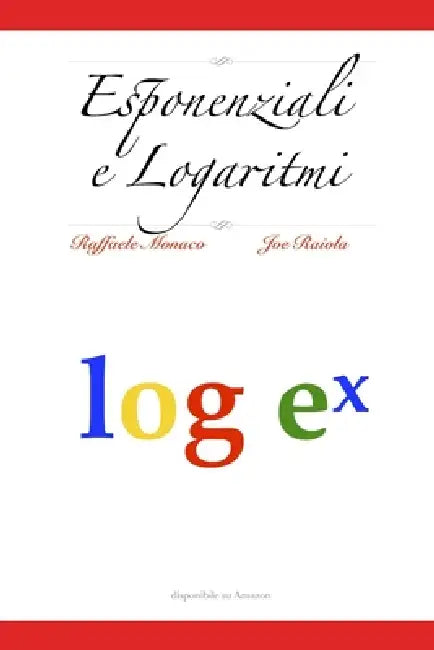 Esponenziali e Logaritmi by Joe Raiola, Raffaele Monaco