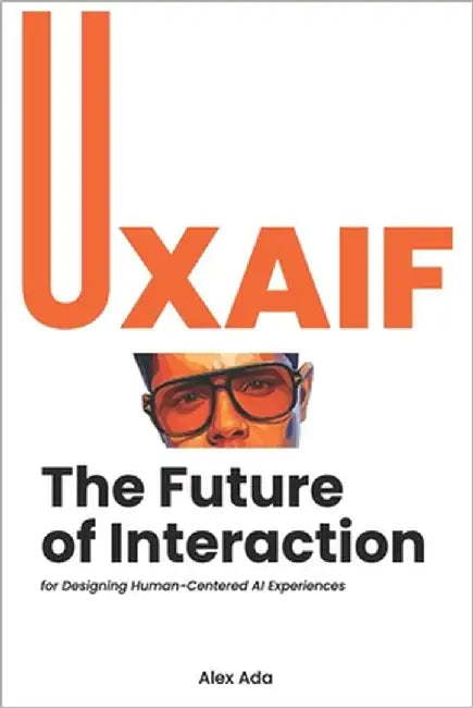 The Future of Interaction: UXAIF Methodology by Ada, Alex