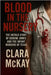 Blood in the Nursery: The Untold Story of Genene Jones and the Infant Murders of Texas by McKay, Clara