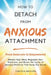 How to Detach from Anxious Attachment: From Insecure to Empowered. Rewire Your Mind, Regulate Your Emotions, and Break the Cycle of Anxious Patterns T by Tabitha Beaven