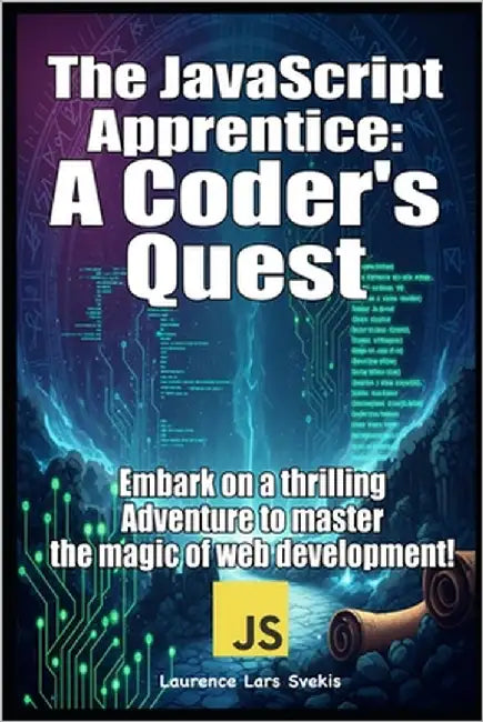 The JavaScript Apprentice: A Coder's Quest: Embark on a thrilling adventure to master the magic of web development! by Svekis, Laurence Lars
