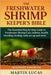 The Freshwater Shrimp Keeper's Bible: The Essential Step-by-Step Guide to Freshwater Shrimp Care, habitat, health, breeding, feeding, tank set-up and by Lucas, Martin
