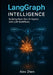 LangGraph Intelligence: Building Next-Gen AI Agents and LLM Workflows: Build Autonomous Agents, Memory Systems, RAG Pipelines, and Multi-Agent Workflo by Alex Zhen