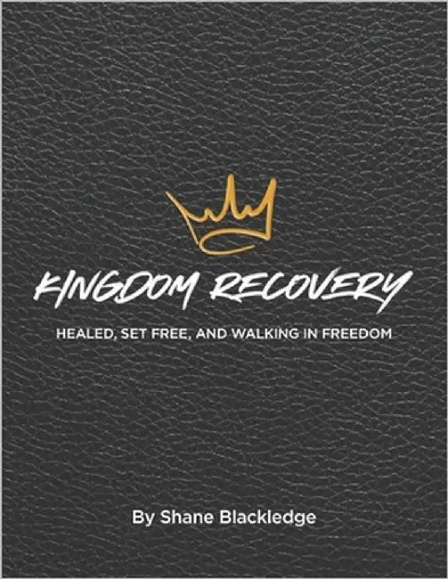 Kingdom Recovery: Healed, Set Free, and Walking in Freedom by Blackledge, Shane