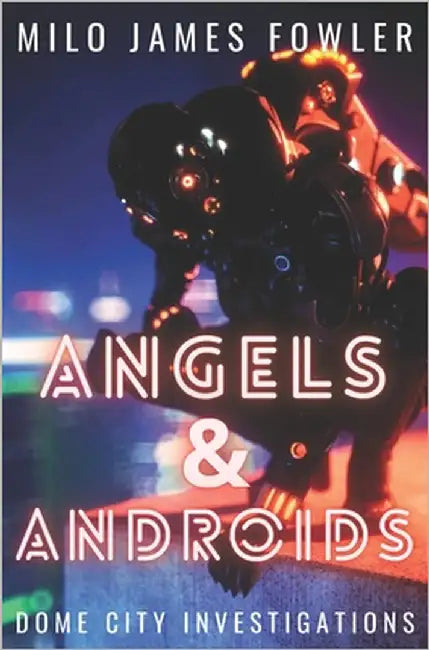 Angels & Androids by Fowler, Milo James