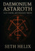 Daemonium Astaroth: Pact, Power, and Poisoned Truth by Seth Helix
