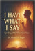 I Have What I Say: Speaking Only What God Says by Yeager, Michael H.