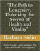 "The Path to Longevity: Unlocking the Secrets of Health and Vitality" "Living Longer, Living Stronger: The Science of Health and Longevity" by Stilin, Barbara