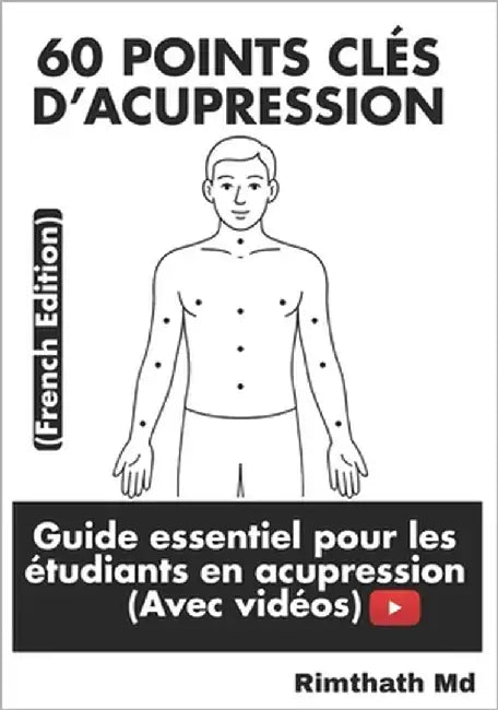 60 Points Clés d'Acupression: French Edition by , Rimthath