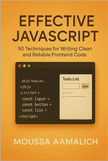 Effective JavaScript: 50 Techniques for Writing Clean and Reliable Frontend Code by Aamalich, Moussa